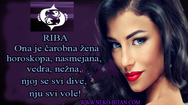 RIBA – Ona je čarobna žena horoskopa, nasmejana, vedra, nežna, njoj se svi dive, nju svi vole!